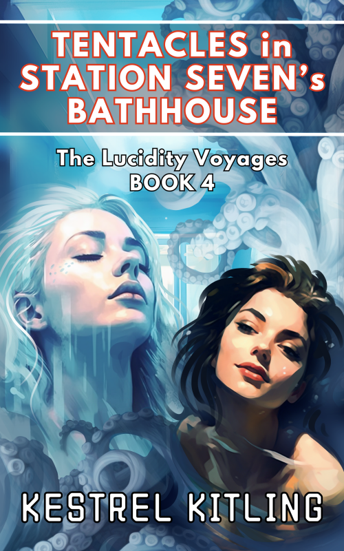 Tentacles in Station Seven’s Bathhouse: The Lucidity Voyages 4